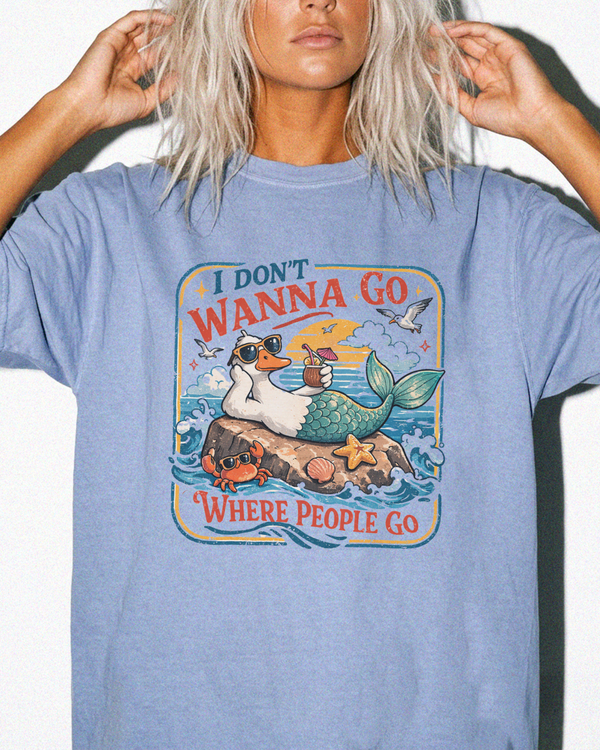 I Don't Wanna Go Where People Go Shirt