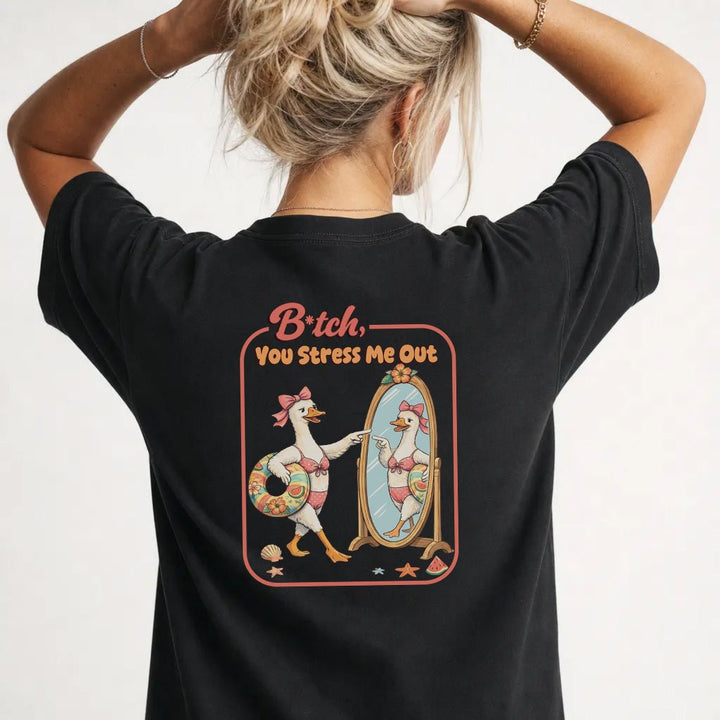 B*tch You Stress Me Out Tee - Okum Tees