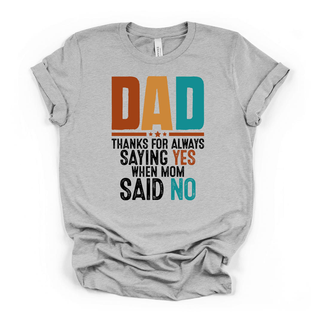 Dad Thanks for Saying Yes Funny Tee - Okum Tees