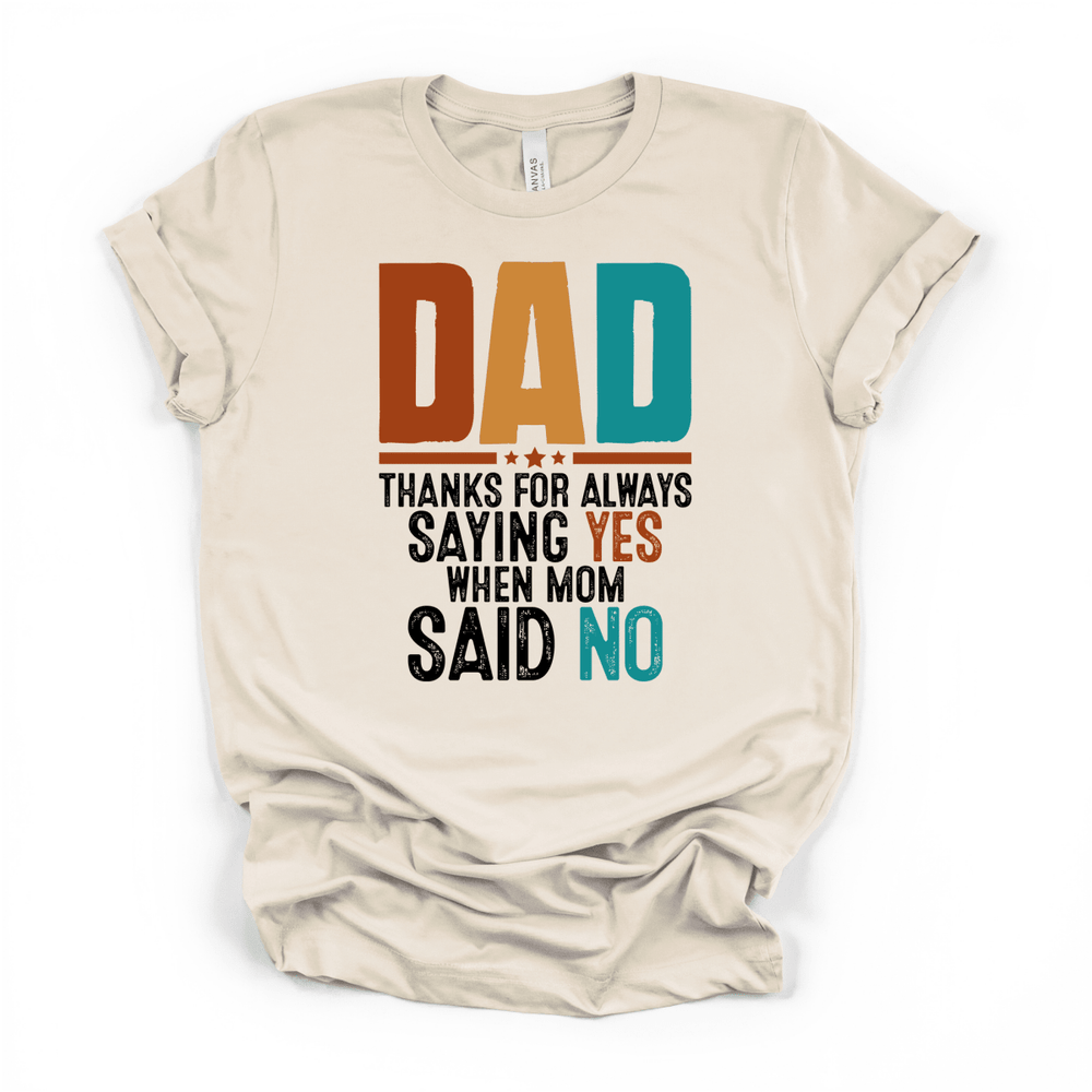 Dad Thanks for Saying Yes Funny Tee - Okum Tees