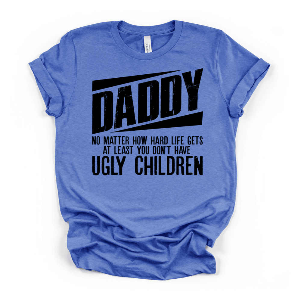 Daddy No Ugly Children Funny Dad Tee - Okum Tees