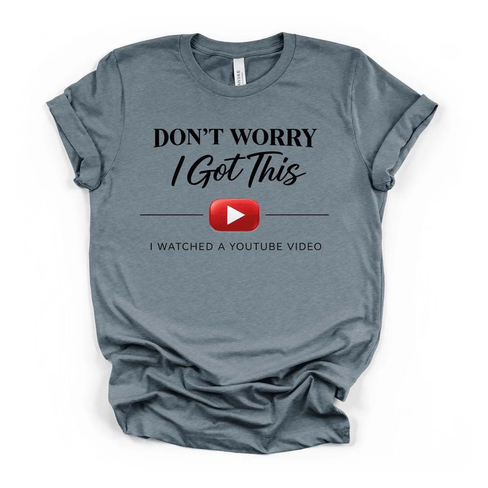 Don't Worry I Got This YouTube Tee - Okum Tees