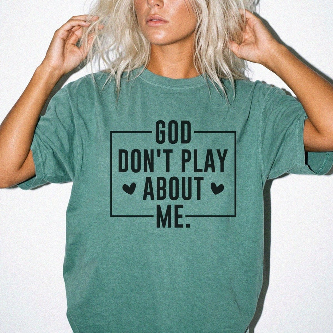 God Don't Play About Me Faith Shirt - Okum Tees
