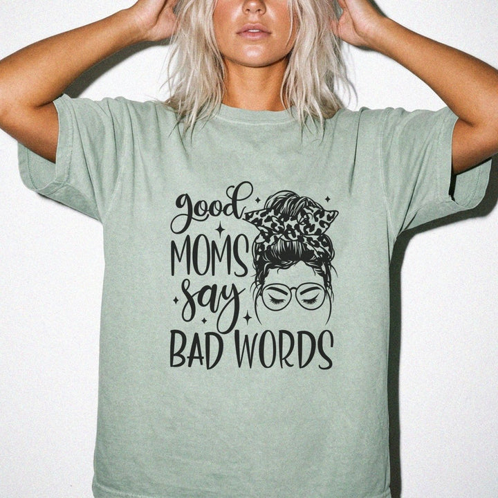 Good Moms Say Bad Words Shirt - Okum Tees