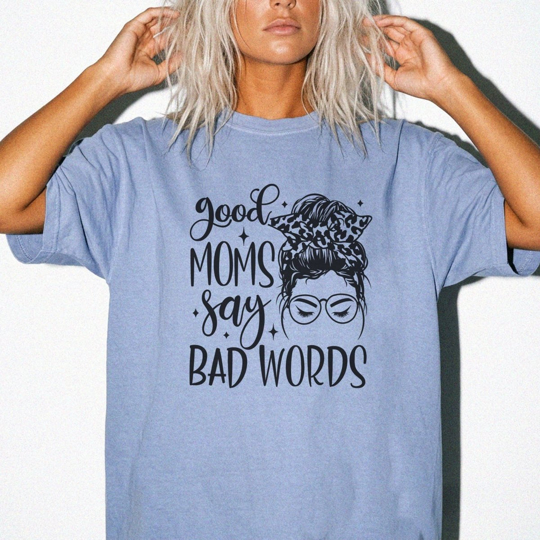 Good Moms Say Bad Words Shirt - Okum Tees
