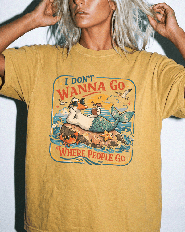 I Don't Wanna Go Where People Go Shirt