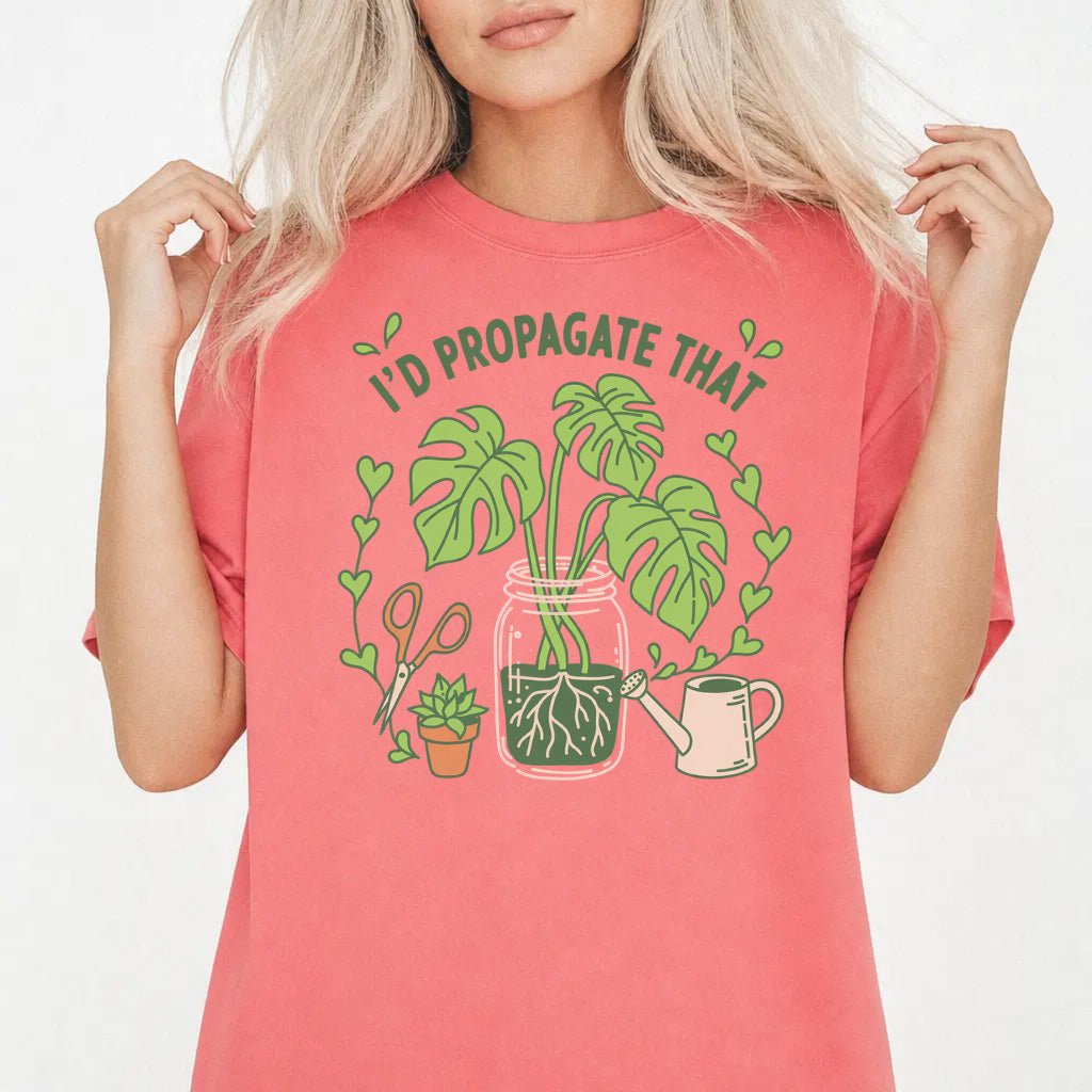 I'd Propagate That Plant Shirt - Okum Tees