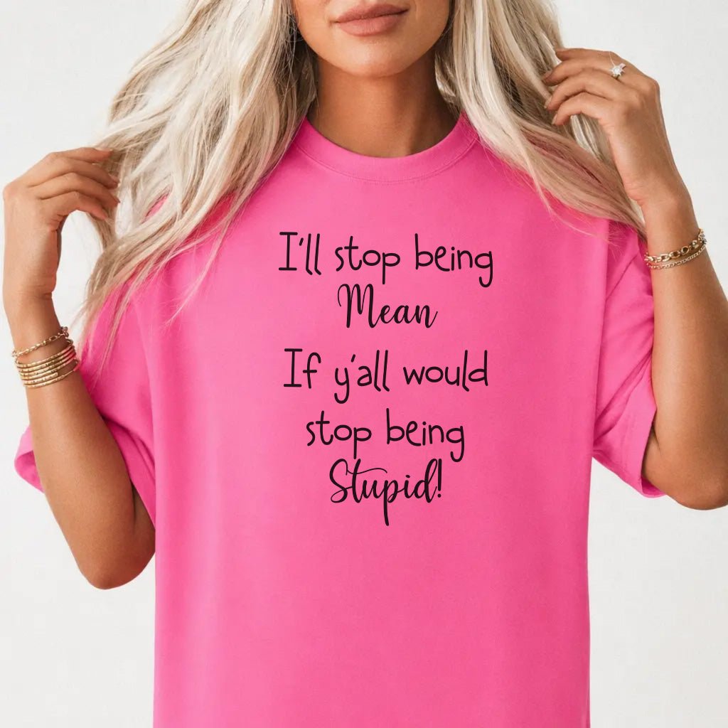 I'll Stop Being Mean Womens Shirt - Okum Tees