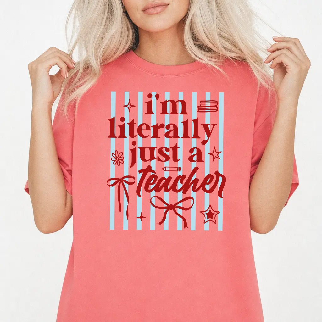 I'm Literally Just a Teacher Shirt - Okum Tees