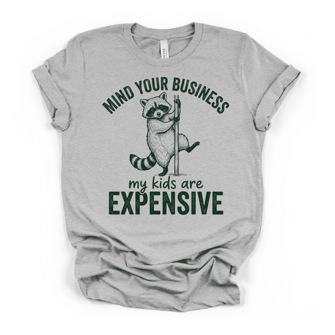Mind Your Business My Kids Are Expensive Shirt - Okum Tees