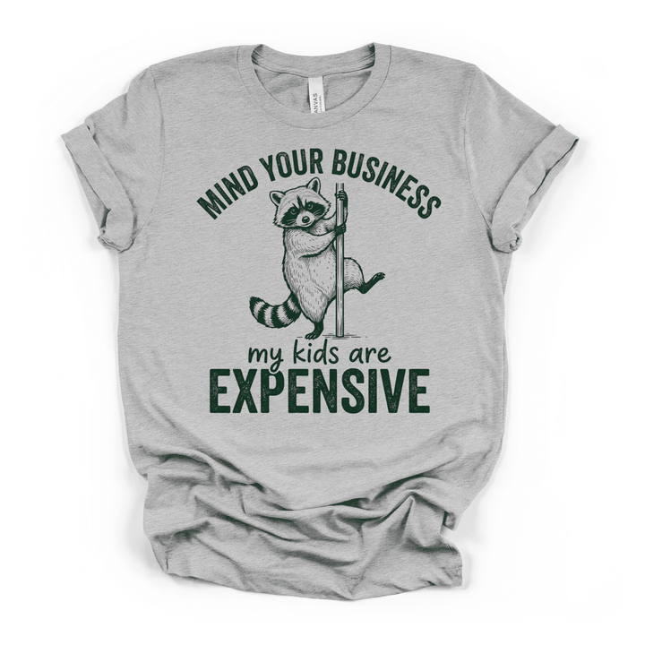 Mind Your Business My Kids Are Expensive Shirt - Okum Tees