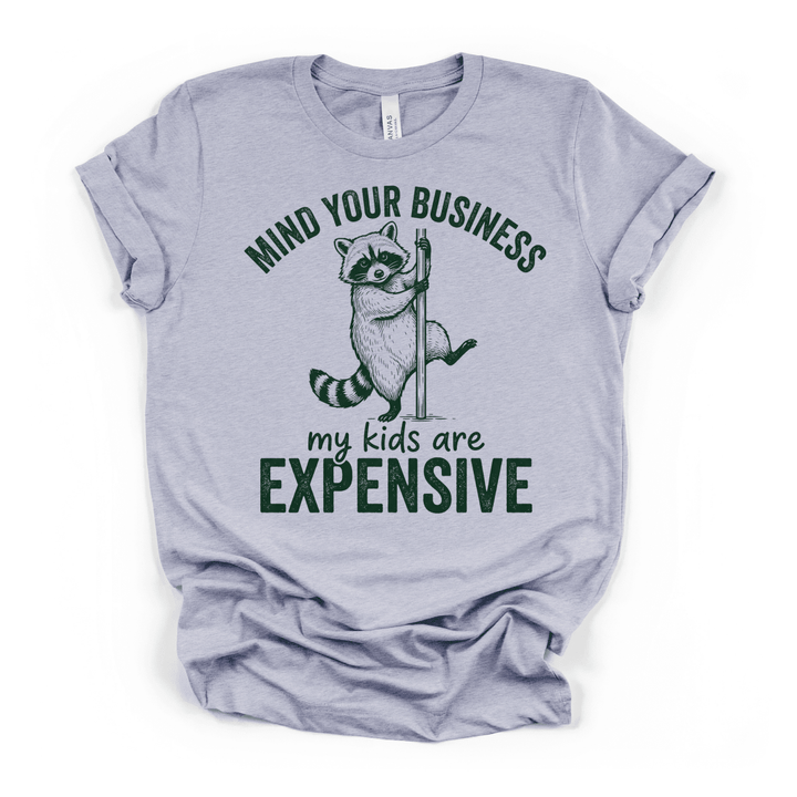 Mind Your Business My Kids Are Expensive Shirt - Okum Tees