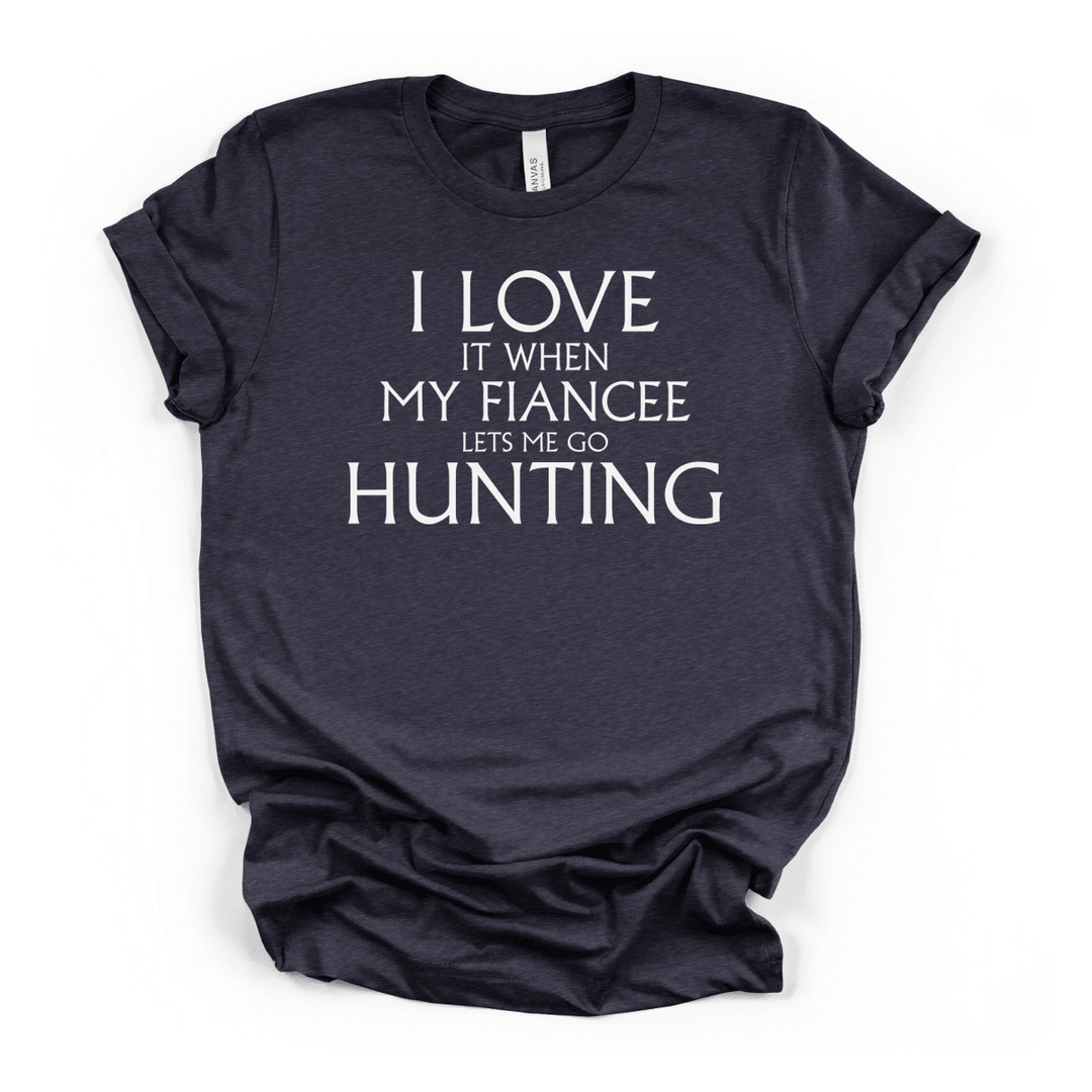 My Fiancee Lets Me Go Hunting Tee - Okum Tees