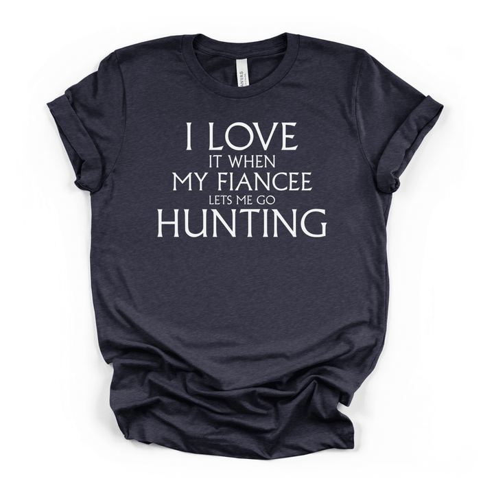 My Fiancee Lets Me Go Hunting Tee - Okum Tees