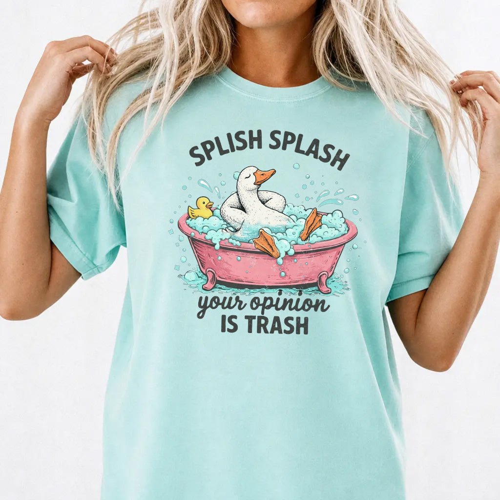 Splish Splash Your Opinion Is Trash Tee - Okum Tees