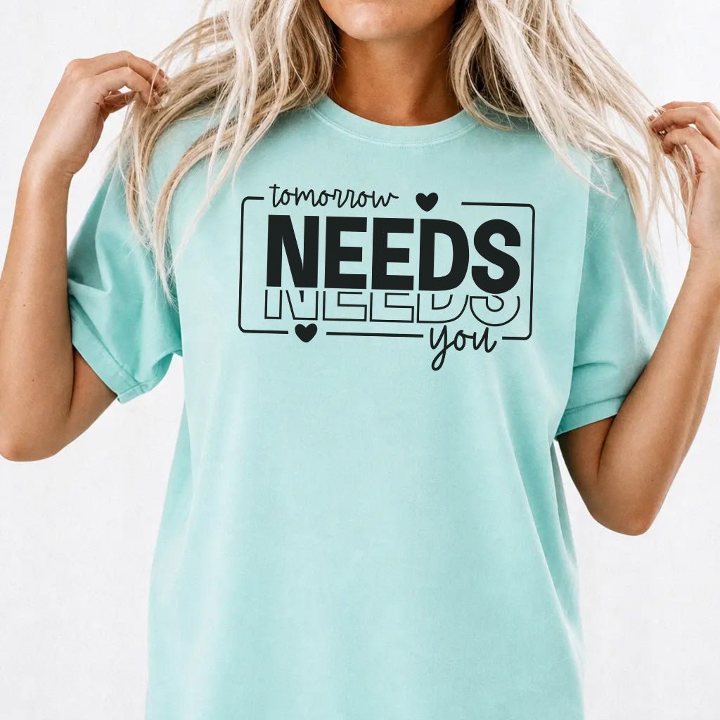 Tomorrow Needs You Shirt - Okum Tees