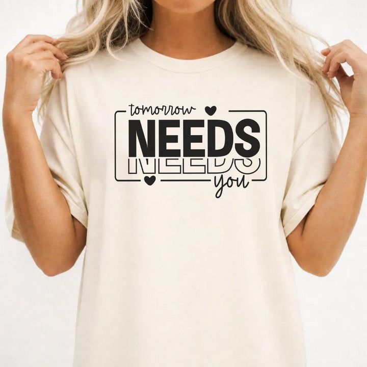 Tomorrow Needs You Shirt - Okum Tees