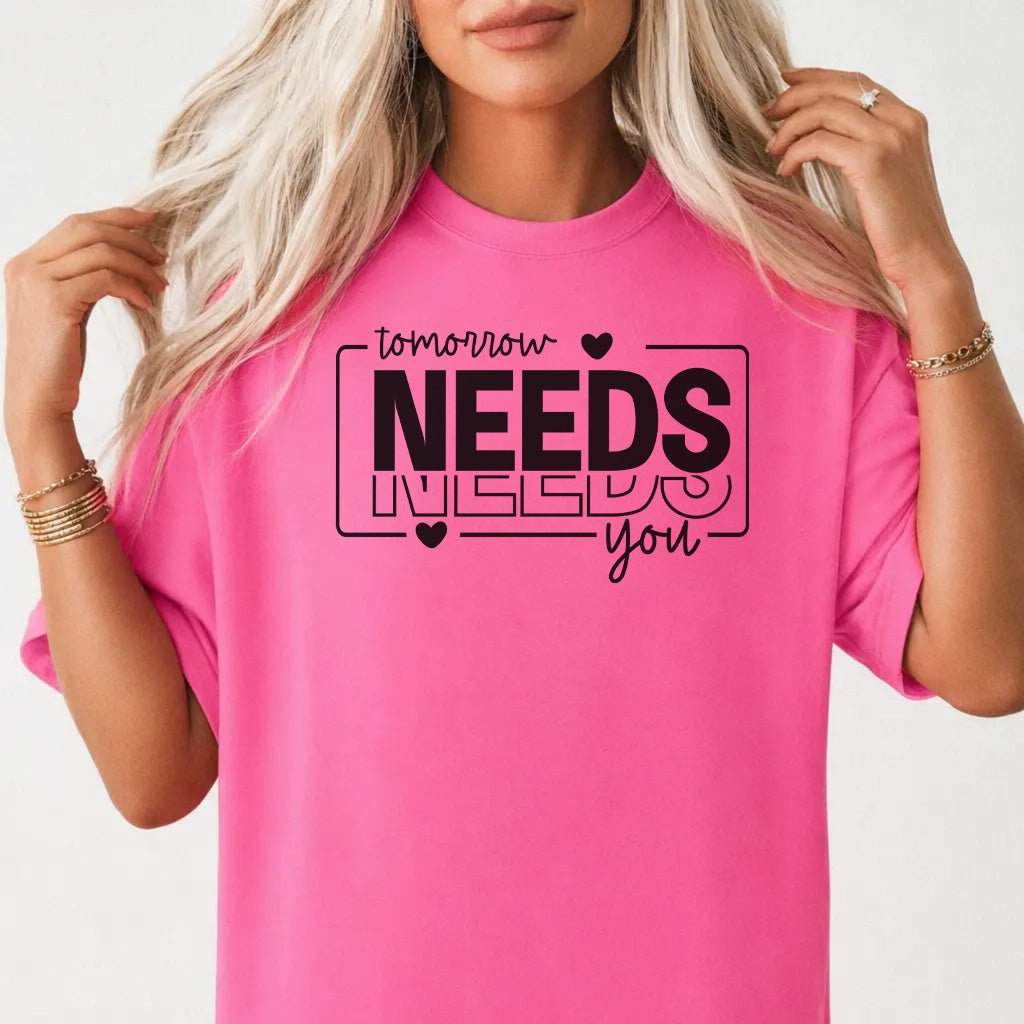 Tomorrow Needs You Shirt - Okum Tees