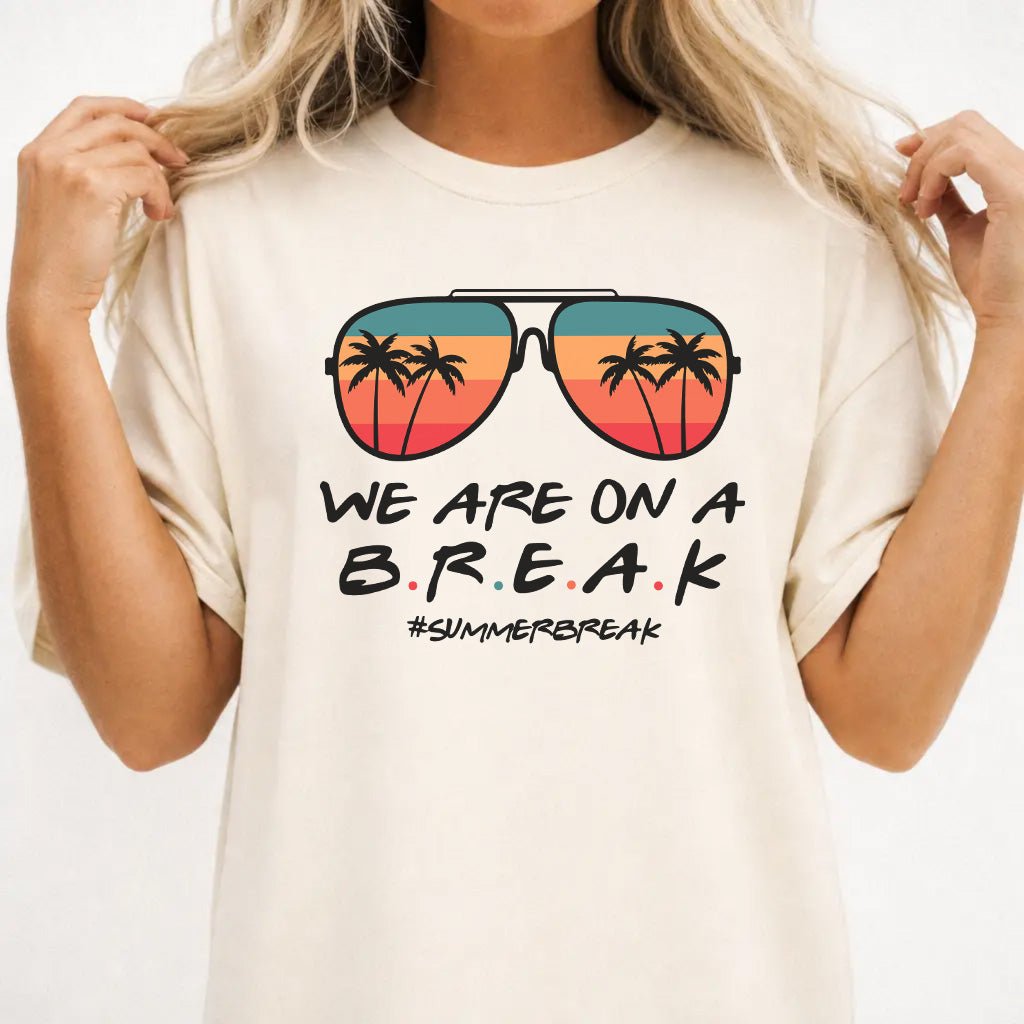 We Are On a Break Summer Shirt - Okum Tees