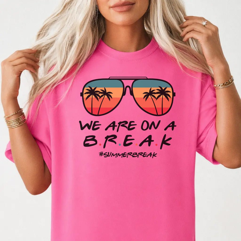We Are On a Break Summer Shirt - Okum Tees