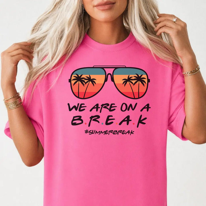 We Are On a Break Summer Shirt - Okum Tees