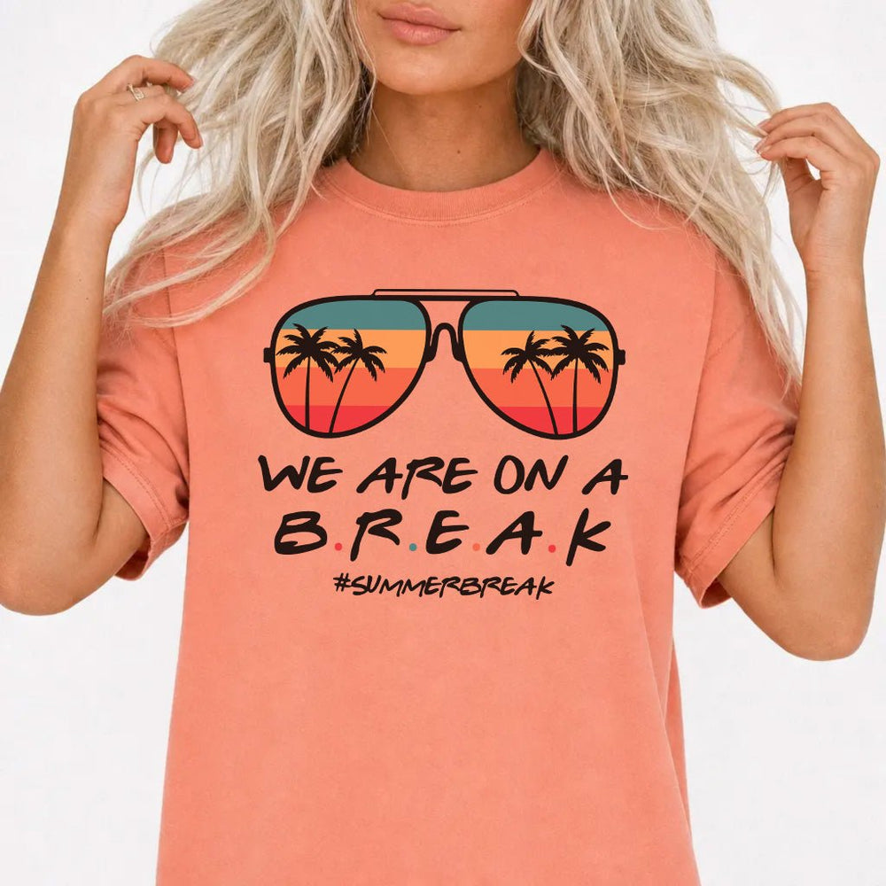 We Are On a Break Summer Shirt - Okum Tees