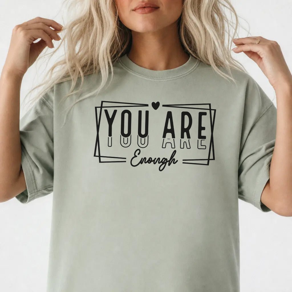 You Are Enough Inspirational Shirt - Okum Tees