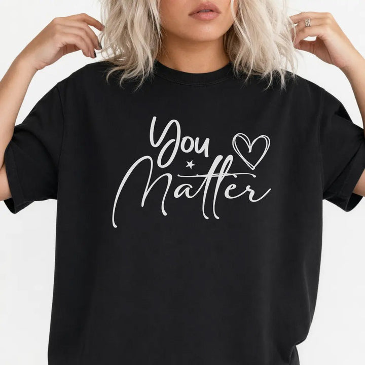 You Matter Inspirational Shirt - Okum Tees