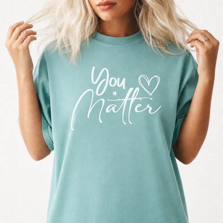 You Matter Inspirational Shirt - Okum Tees