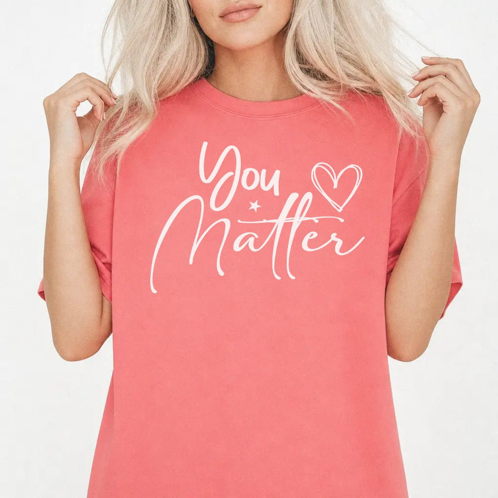 You Matter Inspirational Shirt - Okum Tees