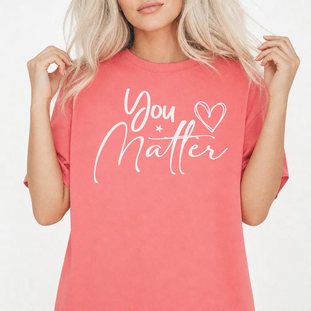 You Matter Inspirational Shirt - Okum Tees