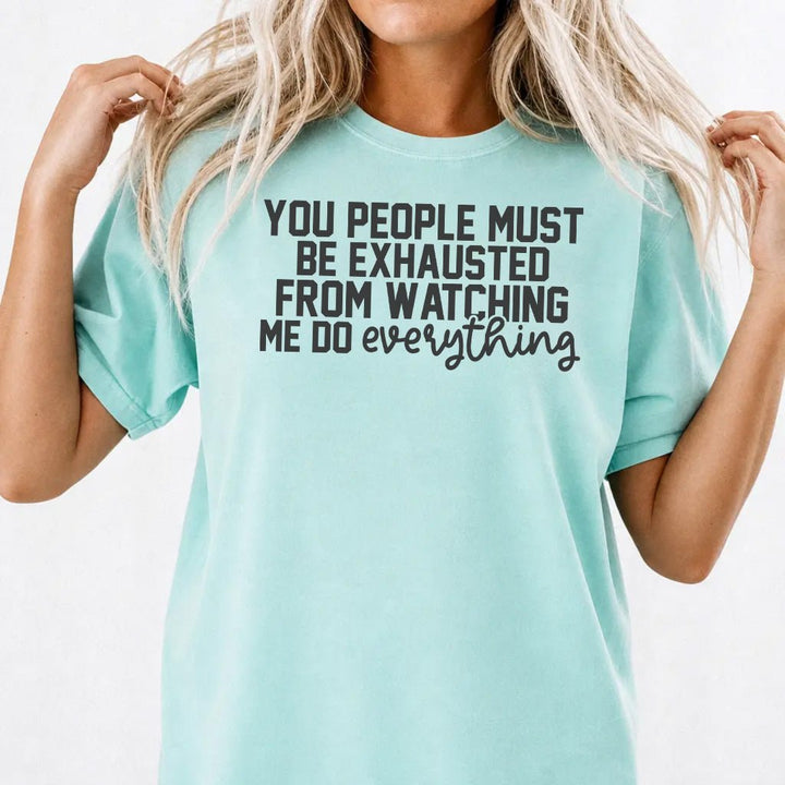 You People Must Be Exhausted Shirt - Okum Tees