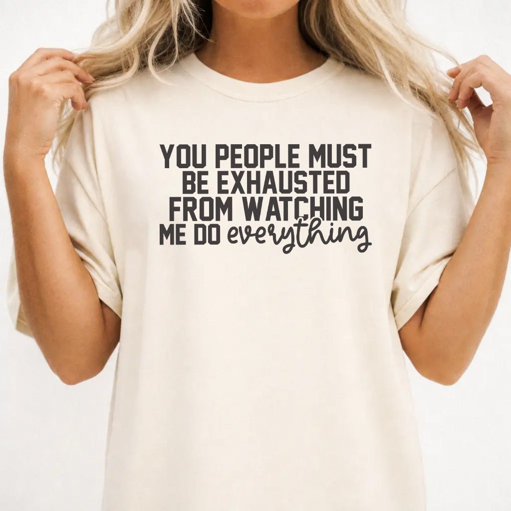 You People Must Be Exhausted Shirt - Okum Tees