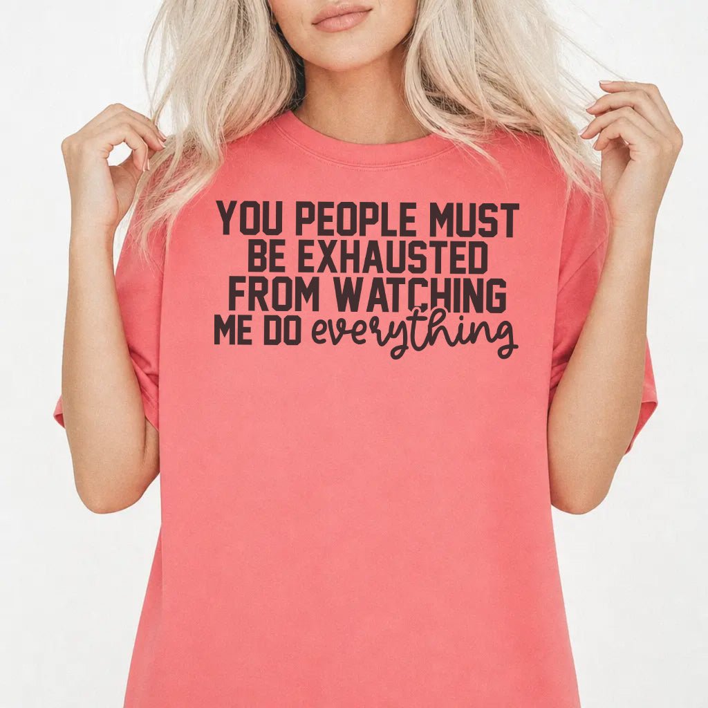 You People Must Be Exhausted Shirt - Okum Tees